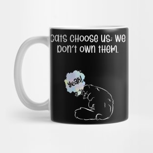 Cats choose us; we don't own them. Mug